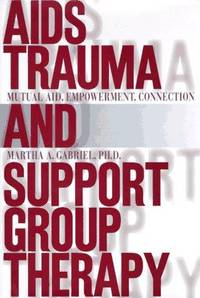 AIDS Trauma and Support Group Therapy: Mutual Aid, Empowerment, Connection by