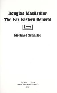 Douglas MacArthur The Far Eastern General by Schaller, Michael - 1989