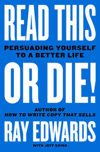 Read This or Die!: Persuading Yourself to a Better Life – A Consultant to Tony Robbins...