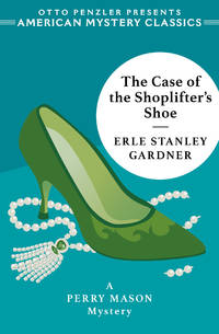 The Case of the Shoplifter&#039;s Shoe: A Perry Mason Mystery (The Perry Mason Mysteries; American Mystery Classics) by Gardner, Erle Stanley