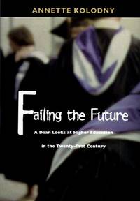Failing the Future: A Dean Looks at Higher Education in the Twenty-first Century