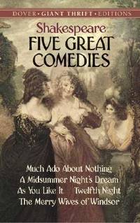 Five Great Comedies: Much Ado About Nothing, Twelfth Night, A Midsummer Night's Dream, As You Like It and The Merry Wives of Windsor (Dover Thrift Editions)