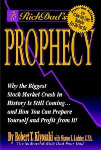 Rich Dad's Prophecy: Why the Biggest Stock Market Crash in History Is Still Coming...and How...