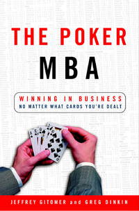 The Poker MBA : Winning in Business No Matter What Cards You're Dealt