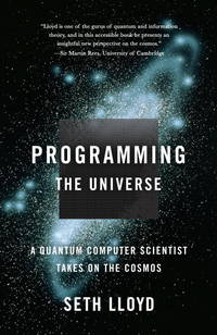 Programming the Universe: A Quantum Computer Scientist Takes on the Cosmos by Seth Lloyd