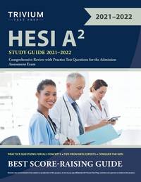 HESI A2 Study Guide 2021-2022: Comprehensive Review with Practice Test Questions for the...