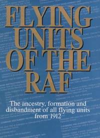 Flying units of the RAF: the ancestry, formation and disbandment of all flying units from 1912