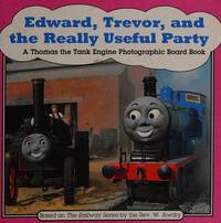 EDWARD, TREVOR &amp; THE REALLY USEFUL PARTY (Thomas the Tank Engine Photographic Board Books) by Rev. W. Awdry - 1994-05-17