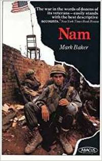 NAM The Vietnam War in the Words of the Men and Women Who Fought There by Baker, Mark - 1981