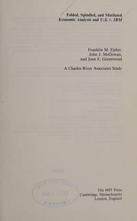 Folded, Spindled and Mutilated: Economic Analysis and United States Versus I. B. M. (MIT Press series on the regulation of economic activity) by Franklin M. Fisher; etc - 1983-07