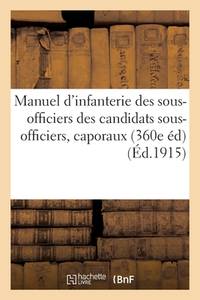 Manuel d'Infanterie À l'Usage Des Sous-Officiers Des Candidats Sous-Officiers, Des Caporaux: Et...