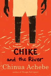 Chike and the River by Achebe, Chinua - 2011