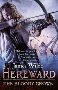 Hereward: the Bloody Crown : (the Hereward Chronicles: Book 6): the Climactic Final Novel in the...