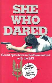SHE WHO DARED: Covert Operations in Northern Ireland with the SAS by Jackie George - Hardcover - 2000-01 - from Ergodebooks (SKU: SONG0850526868)