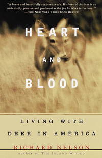 Heart and Blood: Living with Deer in America de Richard Nelson - 1998-09-29