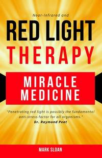 Red Light Therapy: Miracle Medicine (The Future of Medicine: The 3 Greatest Therapies Targeting...
