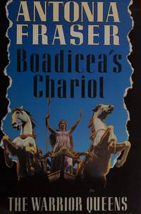 Boadiceas Chariot: The Warrior Queens by Fraser, Antonia