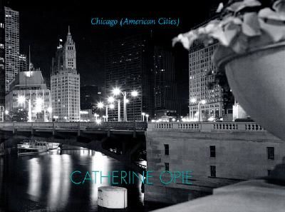 Catherine Opie: Chicago (American Cities)