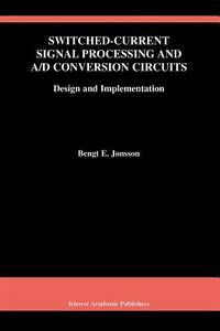 Switched-Current Signal Processing and A/D Conversion Circuits: Design and Implementation