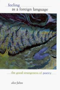 Feeling as a Foreign Language: The Good Strangeness of Poetry