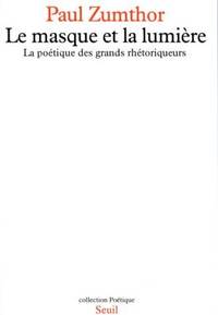 Le masque et la lumière; la poétique des Grands Rhétoriqueurs