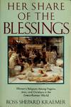 Her Share of the Blessings: Women's Religions Among Pagans, Jews, and Christians In the Greco-Roman World
