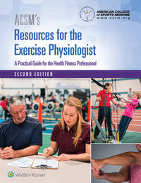 ACSM's Resources for the Exercise Physiologist: A Practical Guide for the Health Fitness Professional (2nd Edn)