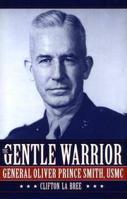 The Gentle Warrior: General Oliver Prince Smith, USMC by La Bree, Clifton