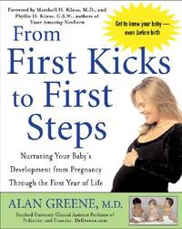 From First Kicks to First Steps : Nurturing Your Baby's Development from Pregnancy Through the...