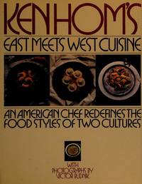 Ken Hom&#039;s East meets West cuisine: An American chef redefines the foodstyles of two cultures by Ken Hom - 1987-01-01