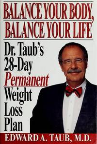 Balance Your Body Balance Your Life: Dr. Taub's 28 Day Permanent Weight Loss Plan.