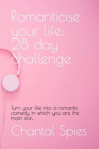 Romanticise your life: 28 day challenge: Turn your life into a romantic comedy in which you are...