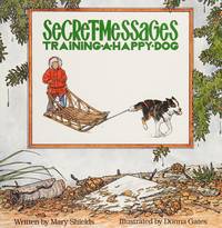 Secret Messages : Training A Happy Dog : Volume 3 Alaskan Happy Dog Tilogy