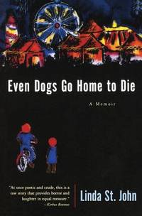 Even Dogs Go Home to Die: A Memoir (Illinois)
