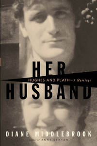 Her Husband: Ted Hughes & Sylvia Plath