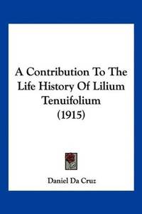 cover of A Contribution To The Life History Of Lilium Tenuifolium (1915)