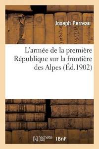L'Armée de la Première République Sur La Frontière Des Alpes (French Edition)