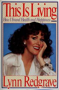 This is Living How I Found Health and Happiness by Redgrave, Lynn - 1991