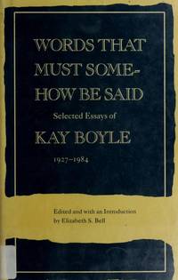Words That Must somehow be Said; selected Essays, 1927-1984