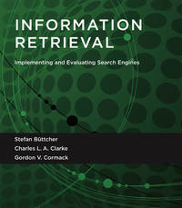 Information Retrieval: Implementing and Evaluating Search Engines (The MIT Press) by Buttcher, Stefan; Clarke, Charles L. A.; Cormack, Gordon V - 2016-02-11