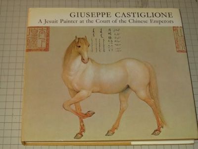 Giuseppe Castiglione,: A Jesuit Painter at the Court of the Chinese Emperors