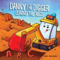Danny the Digger Learns the ABCs (Danny ABCs)