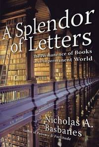 A Splendor of Letters by Basbanes, Nicholas A - 2003