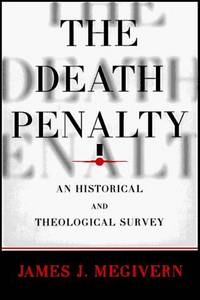 The Death Penalty : An Historical and Theological Survey