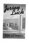 Jersey luck: A novel by Tom De Haven - 1980