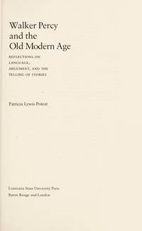 Walker Percy and the Old Modern Age: Reflections on Language, Argument, and the Telling of Stories (Southern Literary Studies)