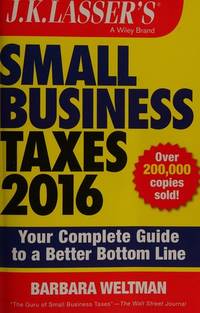 J.K. Lasser's Small Business Taxes 2016: Your Complete Guide to a Better Bottom Line