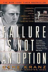 Failure is not an Option Mission Control from Mercury to Apollo 13 and Beyond