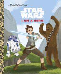 I Am a Hero (Star Wars) (Little Golden Book) by Golden Books; Golden Books [Illustrator] - 2017-07-25