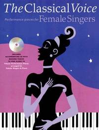 The Classical Voice : Performance Pieces for Female Singers